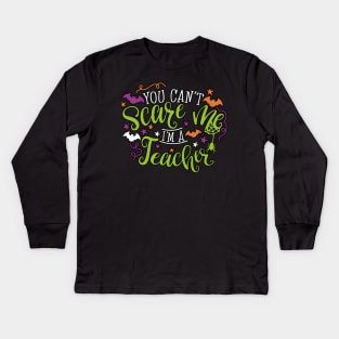 Funny you cant scare me im a teacher Kids Long Sleeve T-Shirt